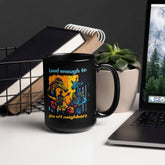 Piss Off Neighbors Black Glossy Mug - Beyond T-shirts